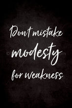 Load image into Gallery viewer, Don&#39;t Mistake Modesty for Weakness [Instant Download]