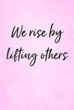 Load image into Gallery viewer, We Rise by Lifting Others [Instant Download]