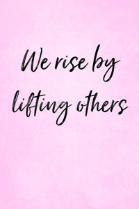 We Rise by Lifting Others [Instant Download]